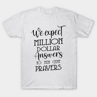 We expect million-dollar answers to ten-cent prayers | Glory of God T-Shirt